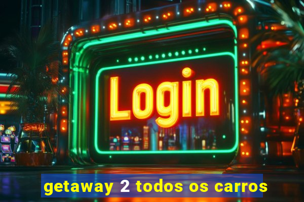 getaway 2 todos os carros